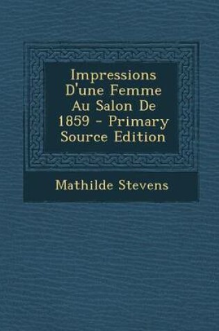 Cover of Impressions D'Une Femme Au Salon de 1859 - Primary Source Edition