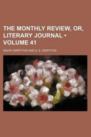 Cover of The Monthly Review, Or, Literary Journal (Volume 41)