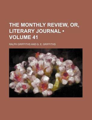 Book cover for The Monthly Review, Or, Literary Journal (Volume 41)