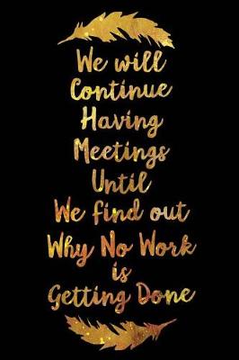 Book cover for We Will Continue Having Meetings Dot Grid Feathers