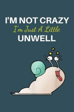 Cover of Im not crazy Im just a little unwell