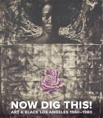 Book cover for Now Dig This! Art and Black Los Angeles, 1960-1980