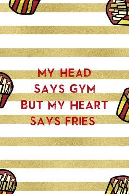 Book cover for My Head Says Gym But My Heart Says Fries