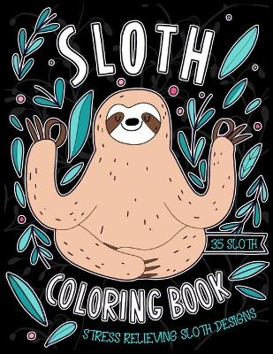 Book cover for Sloth Coloring Book Stress Relieving Sloth Designs