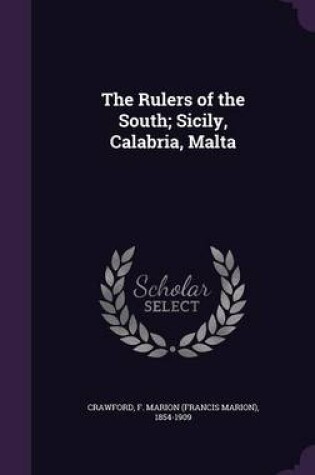 Cover of The Rulers of the South; Sicily, Calabria, Malta