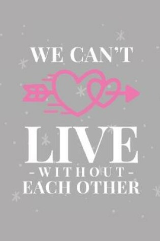 Cover of We Can't Live Without Each Other