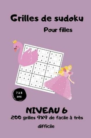 Cover of Grilles de sudoku pour filles - 7 � 8 ans - niveau 6 - 200 grilles 9x9 de facile � tr�s difficile