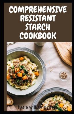 Book cover for Comprehensive Resistant Starch Cookbook