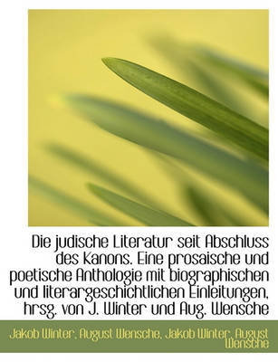 Book cover for Die Judische Literatur Seit Abschluss Des Kanons. Eine Prosaische Und Poetische Anthologie Mit Biogr