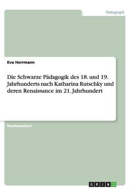 Book cover for Die Schwarze Padagogik des 18. und 19. Jahrhunderts nach Katharina Rutschky und deren Renaissance im 21. Jahrhundert