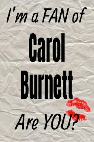 Cover of I'm a Fan of Carol Burnett Are You? Creative Writing Lined Journal