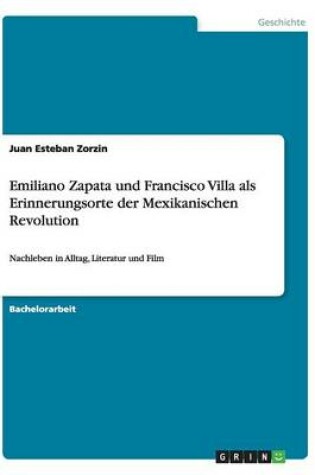 Cover of Emiliano Zapata und Francisco Villa als Erinnerungsorte der Mexikanischen Revolution