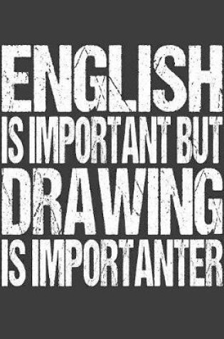 Cover of English Is Important But Drawing Is Importanter