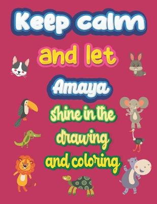 Book cover for keep calm and let Amaya shine in the drawing and coloring