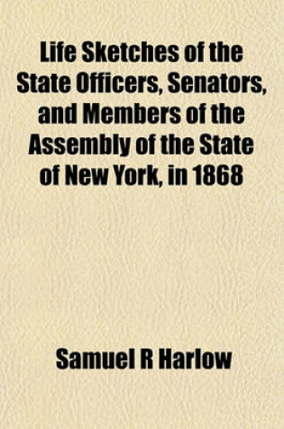 Cover of Life Sketches of the State Officers, Senators, and Members of the Assembly of the State of New York, in 1868