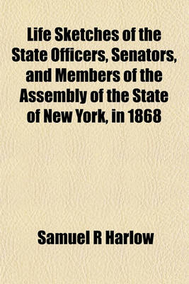 Book cover for Life Sketches of the State Officers, Senators, and Members of the Assembly of the State of New York, in 1868