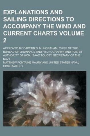 Cover of Explanations and Sailing Directions to Accompany the Wind and Current Charts; Approved by Captain D. N. Ingraham, Chief of the Bureau of Ordnance and Hydrography, and Pub. by Authority of Hon. Isaac Toucey, Secretary of the Navy Volume 2