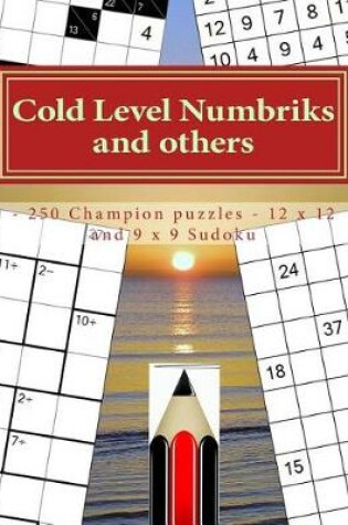 Cover of Cold Level Numbriks and Others - 250 Champion Puzzles - 12 X 12 and 9 X 9 Sudoku