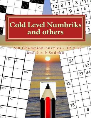 Book cover for Cold Level Numbriks and Others - 250 Champion Puzzles - 12 X 12 and 9 X 9 Sudoku