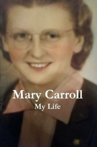 Cover of Mary Carroll: My Life