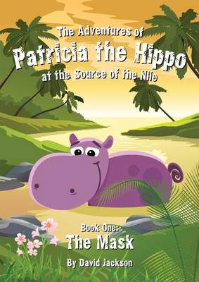 Book cover for The Adventures of Patricia the Hippo at the Source of the Nile