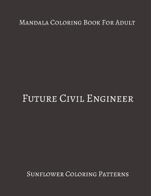 Book cover for Mandala Coloring Book For Adults Future Civil Engineer