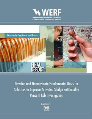 Book cover for Develop and Demonstrate Fundamental Basis for Selectors to Improve Activated Sludge Settleability