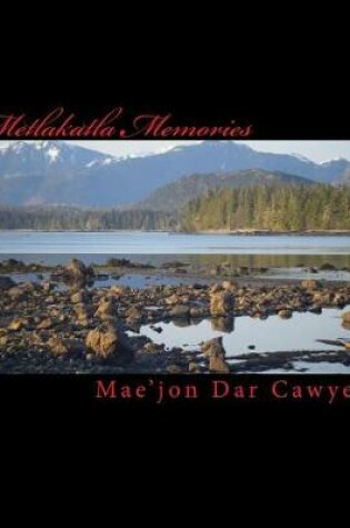 Cover of Metlakatla Memories