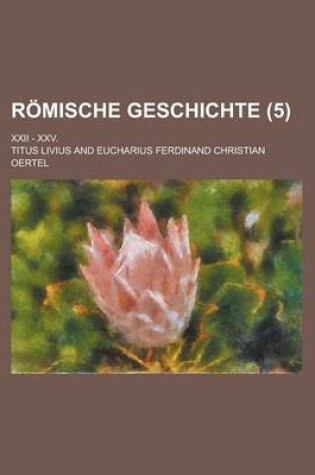 Cover of Romische Geschichte; XXII - XXV. (5 )