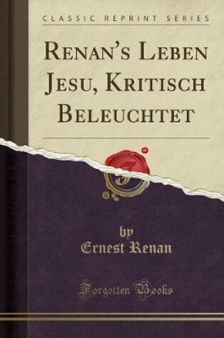 Cover of Renan's Leben Jesu, Kritisch Beleuchtet (Classic Reprint)