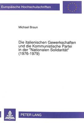 Cover of Die Italienischen Gewerkschaften Und Die Kommunistische Partei in Der -Nationalen Solidaritaet- (1976-1979)