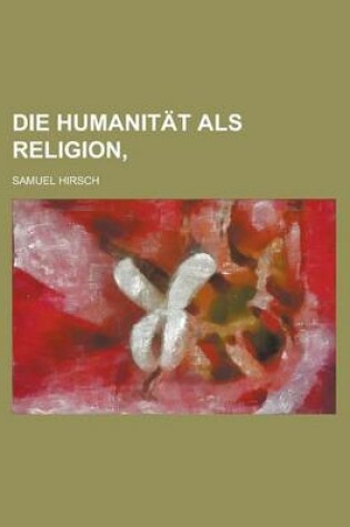 Cover of Die Humanitat ALS Religion, .