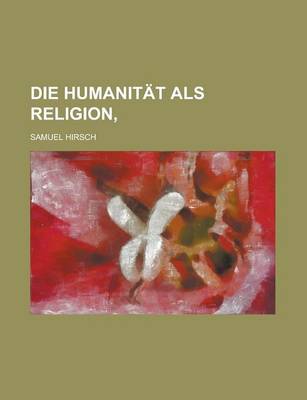 Book cover for Die Humanitat ALS Religion, .