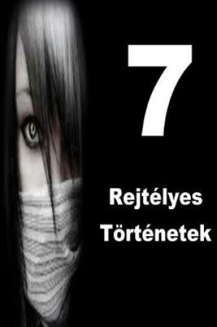 Cover of 7 Rejtelyes Toertenetek