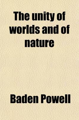 Book cover for The Unity of Worlds and of Nature; Three Essays on the Spirit of Inductive Philosophy the Plurality of Worlds and the Philosophy of Creation