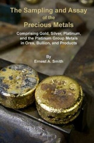 Cover of The Sampling and Assay of the Precious Metals