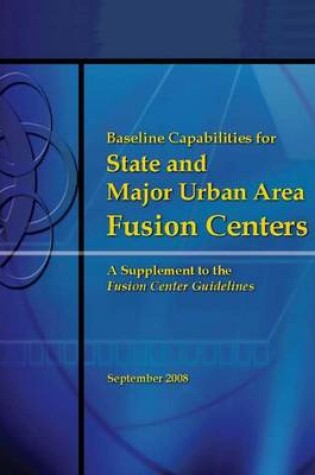 Cover of Baseline Capabilities for State and Major Urban Area Fusion Centers