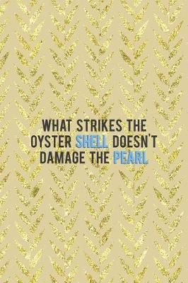 Cover of What Strikes The Oyster Shell Doesn't Damage The Pearl