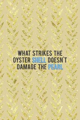 Book cover for What Strikes The Oyster Shell Doesn't Damage The Pearl