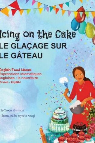 Cover of Icing on the Cake - English Food Idioms (French-English)