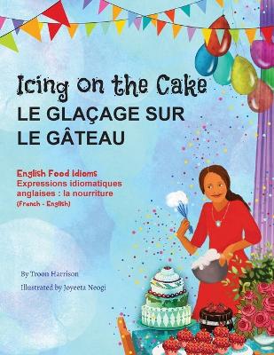 Book cover for Icing on the Cake - English Food Idioms (French-English)