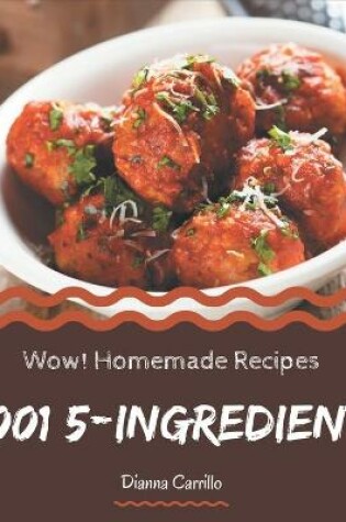 Cover of Wow! 1001 Homemade 5-Ingredient Recipes