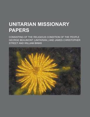 Book cover for Unitarian Missionary Papers; Consisting of the Religious Condition of the People