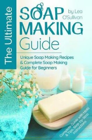 Cover of The Ultimate Soap Making Guide