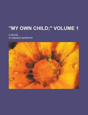 Book cover for "My Own Child; A Novel Volume 1