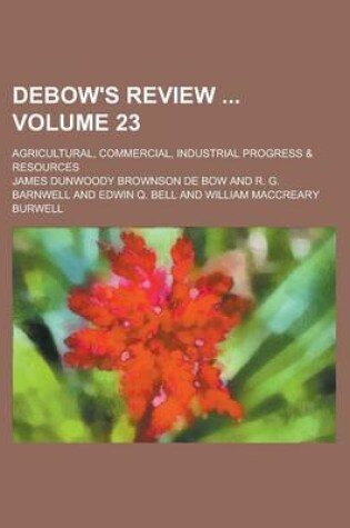 Cover of Debow's Review; Agricultural, Commercial, Industrial Progress & Resources Volume 23