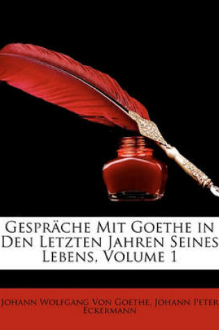 Cover of Gesprache Mit Goethe in Den Letzten Jahren Seines Lebens, Volume 1