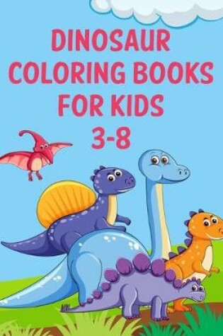 Cover of Dinosaur Coloring Books For Kids 3-8