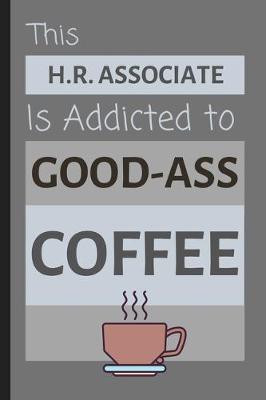 Book cover for This H.R. Associate Is Addicted To Good-Ass Coffee