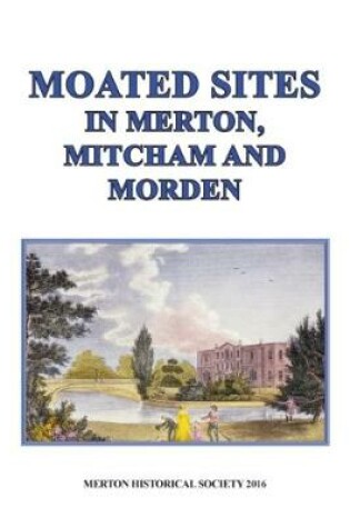 Cover of Moated Sites in Merton, Mitcham and Morden